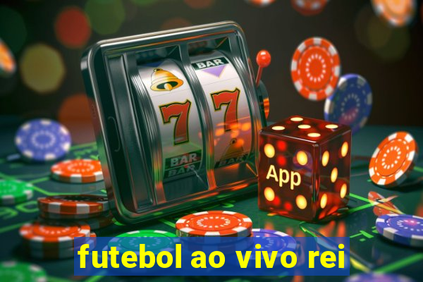 futebol ao vivo rei